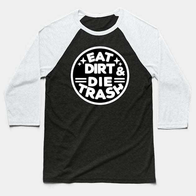 Eat Dirt and Die Trash Baseball T-Shirt by ArtFactoryAI